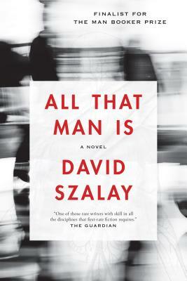 All That Man Is by David Szalay