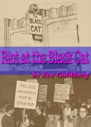 Riot at the Black Cat by Eve Goldberg