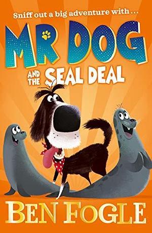 Mr Dog and the Seal Deal by Ben Fogle, Ben Fogle, Stephen Cole