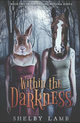 Within the Darkness (Wisteria Book 2) by Shelby Lamb