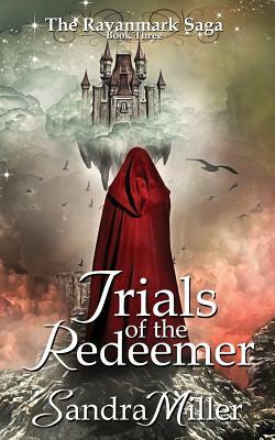 Trials of the Redeemer: Book Three in the Ravanmark Saga by Sandra Miller