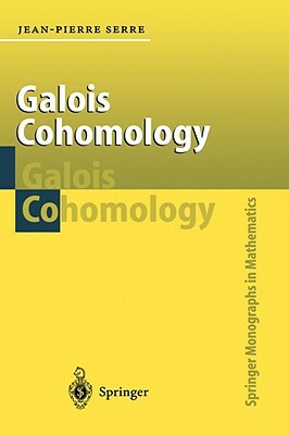 Galois Cohomology by Jean-Pierre Serre, Jean-Pierre Serre