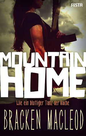 Mountain Home: Wie ein blutiger Tanz der Rache by Bracken MacLeod