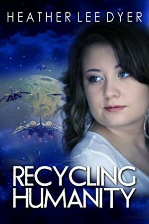 Recycling Humanity by Heather Lee Dyer