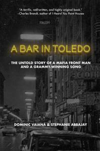 A Bar in Toledo: The Untold Story of a Mafia Front Man and a Grammy-Winning Song by Dominic Vaiana, Stephanie Abbajay