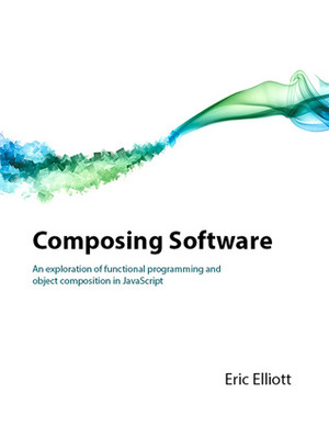 Composing Software by Eric Elliott