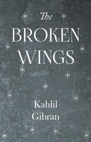 The Broken Wings by Kahlil Gibran