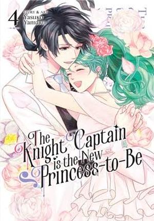 The Knight Captain Is the New Princess-To-Be Vol. 4 by Yasuko Yamaru