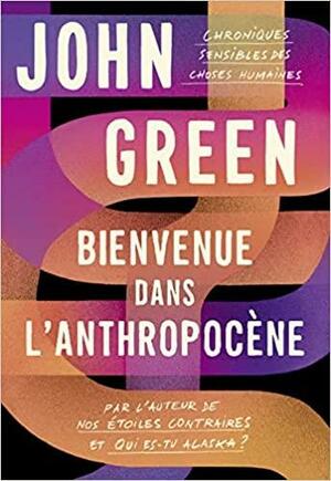 Bienvenue dans l'anthropocène: Chroniques sensibles des choses humaines by John Green