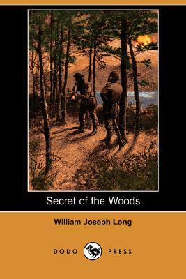 Secret of the Woods (Dodo Press) by William Joseph Long