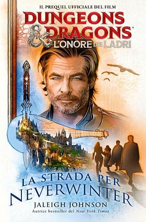 La strada per Neverwinter. Dungeons & Dragons. L'onore dei ladri by Daniel Panizza, Jaleigh Johnson