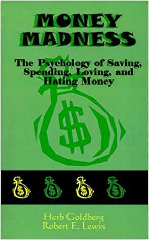 Money Madness: The Psychology of Saving, Spending, Loving, and Hating Money by Herb Goldberg