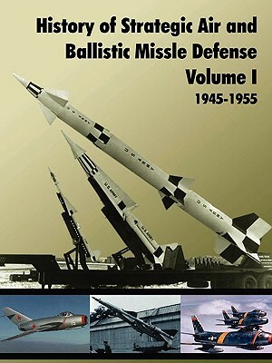 History of Strategic and Ballistic Missle Defense, Volume I by U S Army Center of Military History