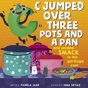 C Jumped Over Three Pots and a Pan and Landed Smack in the Garbage Can by Pamela Jane