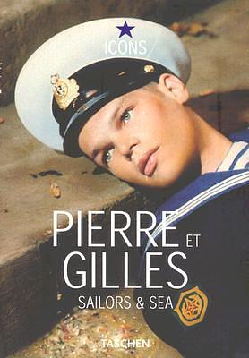 Pierre Et Gilles: Sailors &amp; Sea by Pierre et Gilles, Eric Troncy, Taschen