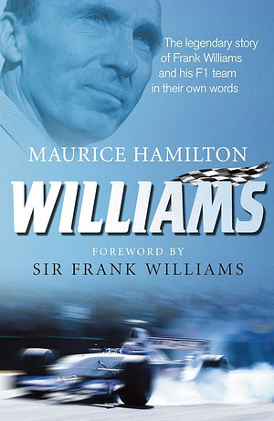 Williams: The Legendary Story of Frank Williams and His F1 Team in Their Own Words by Maurice Hamilton