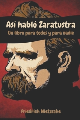 Así habló Zaratustra: Un libro para todos y para nadie by Friedrich Nietzsche