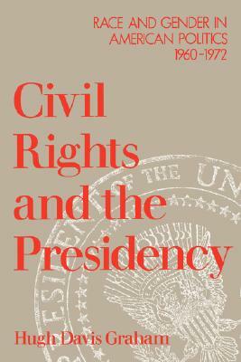 Civil Rights and the Presidency: Race and Gender in American Politics, 1960-1972 by Hugh Davis Graham