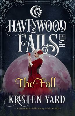 The Fall: A Havenwood Falls High Novella by Kristen Yard