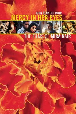 Mercy in Her Eyes: The Films of Mira Nair by John Kenneth Muir