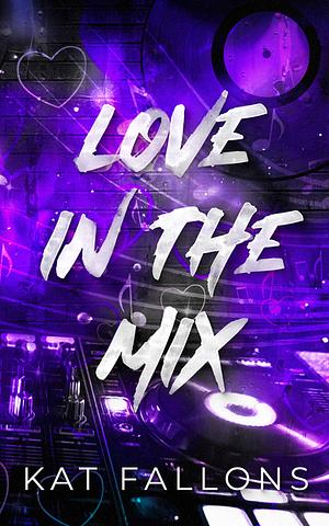 Love in the Mix by Kat Fallons