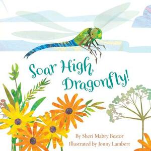 Soar High, Dragonfly by Sheri M. Bestor