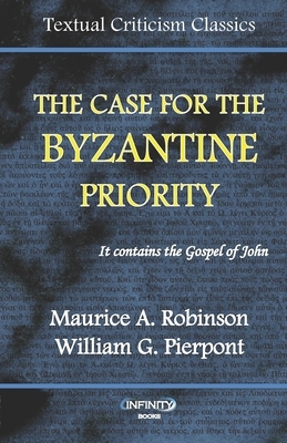 The Case for the Byzantine Priority by Maurice A. Robinson, William G. Pierpont