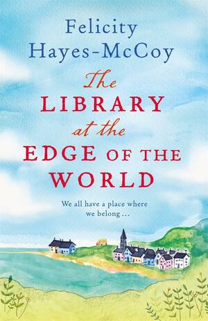The Library at the Edge of the World (Finfarran 1): 'A charming and heartwarming story' Jenny Colgan by Felicity Hayes-McCoy