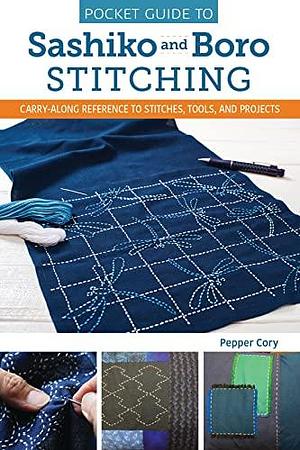 Pocket Guide to Sashiko and Boro Stitching: Carry-Along Reference to Stitches, Tools, and Projects (Landauer) Detailed How-To, 2 Step-by-Step Projects, Design Examples, History, and More by Pepper Cory, Pepper Cory