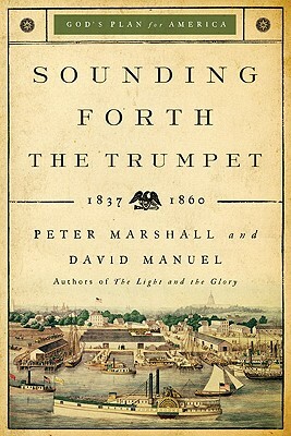 Sounding Forth the Trumpet: 1837-1860 by David Manuel, Peter Marshall