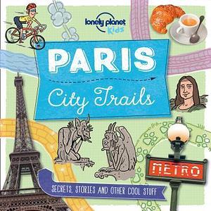 Lonely Planet Kids City Trails - Paris 1 by Helen Greathead, Dynamo Ltd