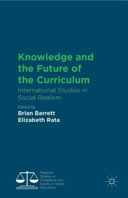 Knowledge and the Future of the Curriculum: International Studies in Social Realism by 