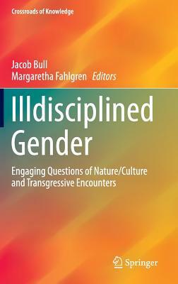 Illdisciplined Gender: Engaging Questions of Nature/Culture and Transgressive Encounters by 