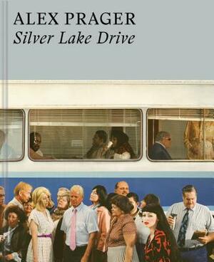 Alex Prager: Silver Lake Drive: (photography Books, Coffee Table Photo Books, Contemporary Art Books) by Alex Prager