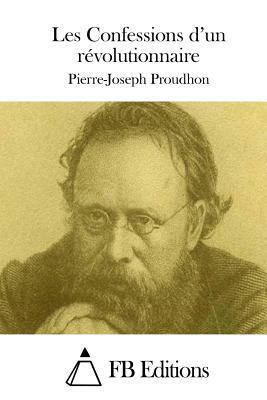 Les Confessions d'un révolutionnaire by Pierre-Joseph Proudhon