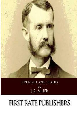 Strength and Beauty by J. R. Miller