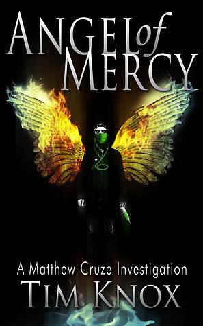 Angel of Mercy: a Matthew Cruze Investigation by Tim Knox, Tim Knox