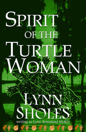 Spirit of the Turtle Woman by Lynn Sholes, Lynn Armistead McKee