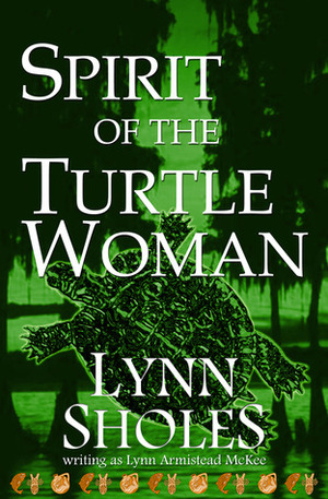 Spirit of the Turtle Woman by Lynn Armistead McKee, Lynn Sholes