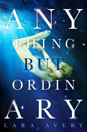 Anything But Ordinary by Lara Avery