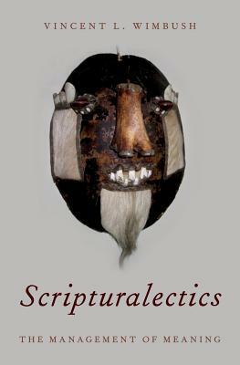 Scripturalectics: The Management of Meaning by Vincent L. Wimbush