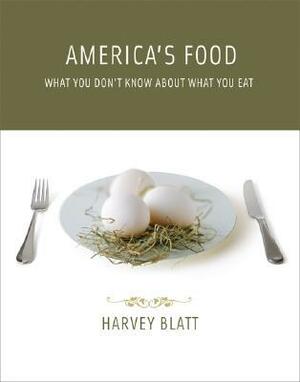 America's Food: What You Don't Know about What You Eat by Harvey Blatt