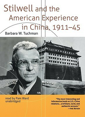 Stilwell and the American Experience in China, 1911-45, Part 2 by Barbara W. Tuchman, Pam Ward