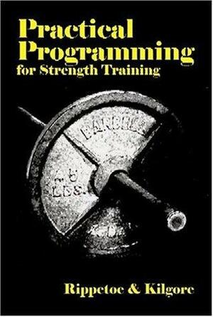 Practical Programming For Strength Training by Mark Rippetoe, Lon Kilgore