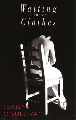 Waiting for My Clothes by Leanne O'Sullivan