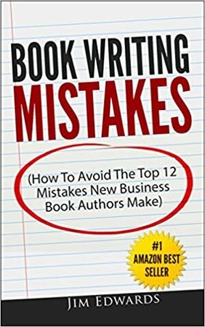 Book Writing Mistakes by Jim Edwards
