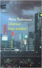 Libertad Bajo Palabra by Akira Yoshimura