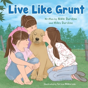 Live Like Grunt by Miles Burdine, Nikki Burdine