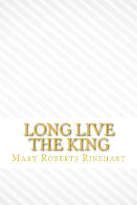 Long live the king by Mary Roberts Rinehart