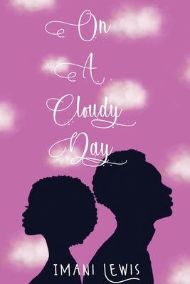 On A Cloudy Day by Imani Lewis